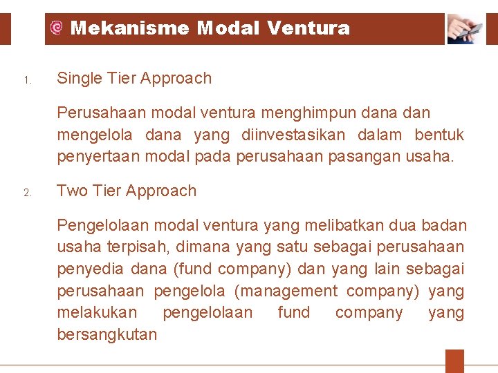 Mekanisme Modal Ventura 1. Single Tier Approach Perusahaan modal ventura menghimpun dana dan mengelola Mekanisme Modal Ventura 1. Single Tier Approach Perusahaan modal ventura menghimpun dana dan mengelola