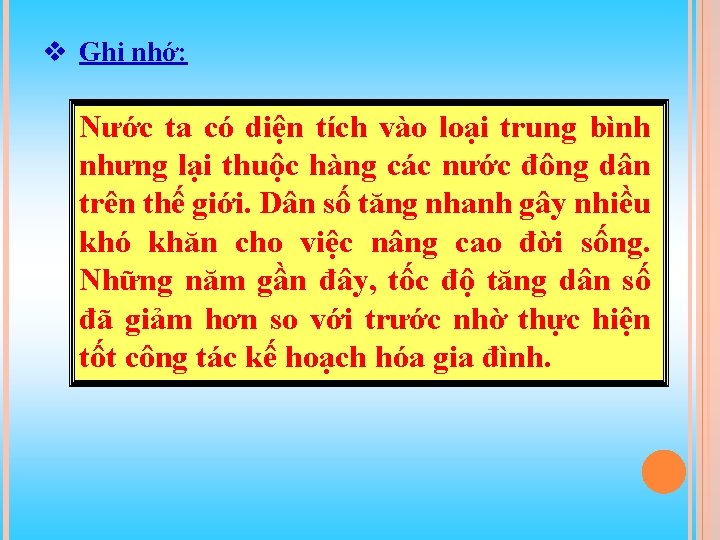 v Ghi nhớ: Nước ta có diện tích vào loại trung bình nhưng lại