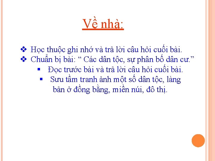 Về nhà: v Học thuộc ghi nhớ và trả lời câu hỏi cuối bài.