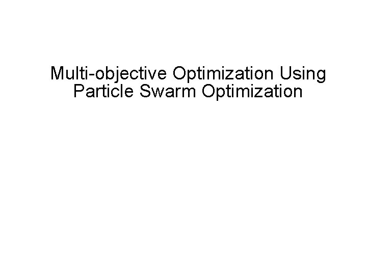 Multi-objective Optimization Using Particle Swarm Optimization 