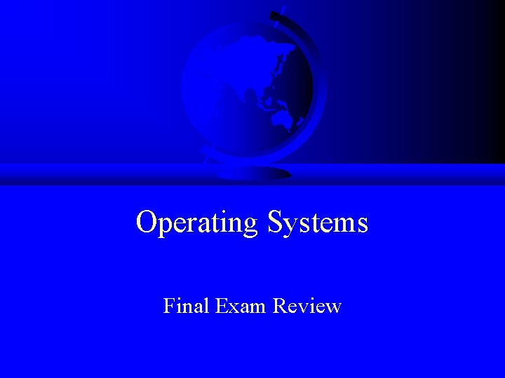 Operating Systems Final Exam Review 