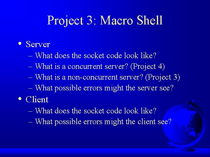 Project 3: Macro Shell • • Server – What does the socket code look