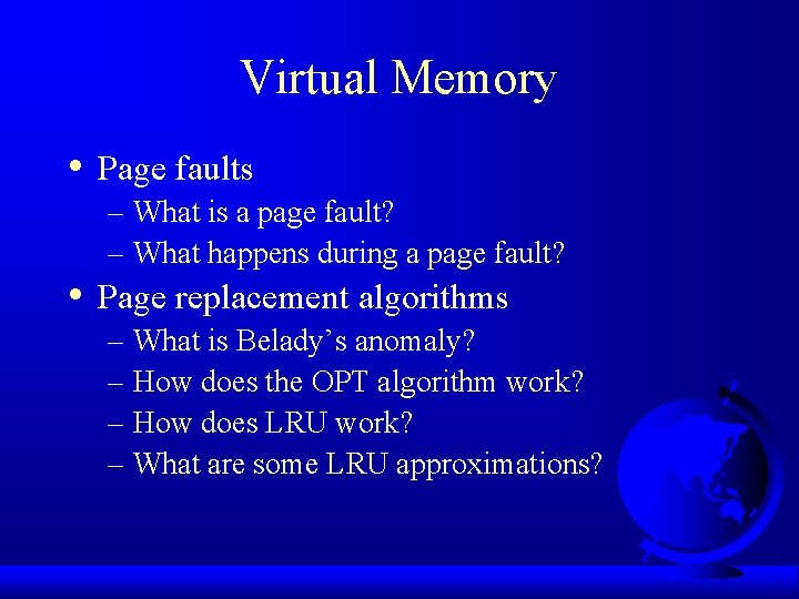 Virtual Memory • • Page faults – What is a page fault? – What