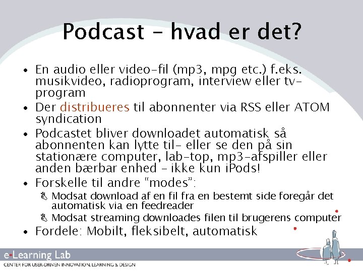 Podcast – hvad er det? • En audio eller video-fil (mp 3, mpg etc.