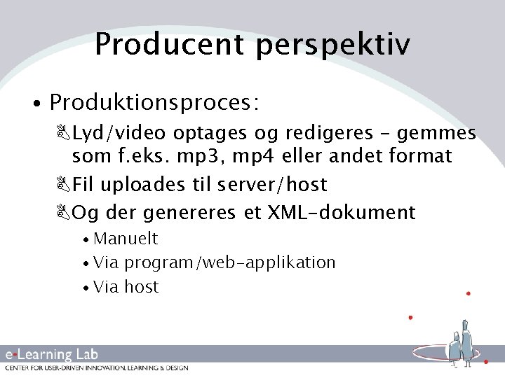 Producent perspektiv • Produktionsproces: BLyd/video optages og redigeres – gemmes som f. eks. mp