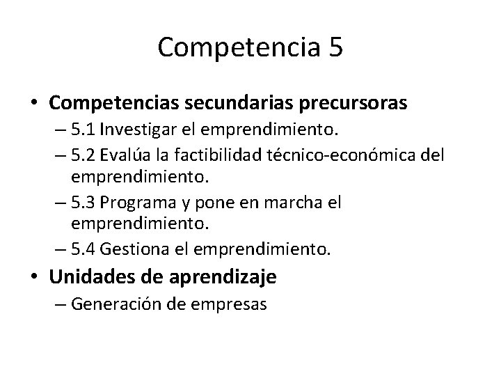 Competencia 5 • Competencias secundarias precursoras – 5. 1 Investigar el emprendimiento. – 5.