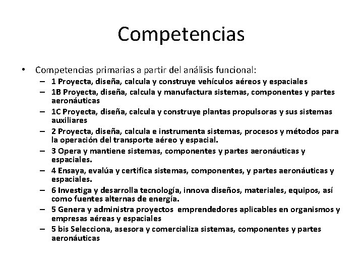 Competencias • Competencias primarias a partir del análisis funcional: – 1 Proyecta, diseña, calcula