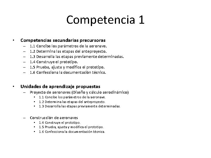 Competencia 1 • Competencias secundarias precursoras – – – • 1. 1 Concibe los