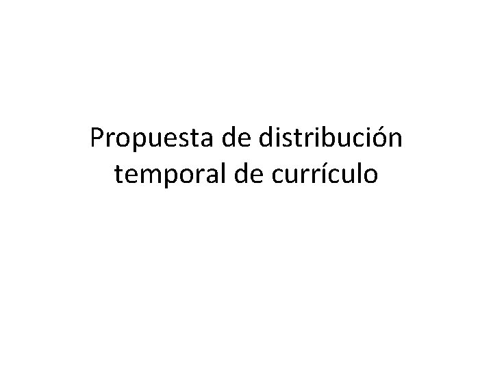 Propuesta de distribución temporal de currículo 