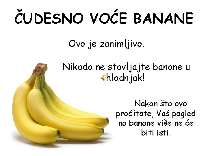 ČUDESNO VOĆE BANANE Ovo je zanimljivo. Nikada ne stavljajte banane u hladnjak! Nakon što