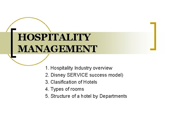 HOSPITALITY MANAGEMENT 1. Hospitality Industry overview 2. Disney SERVICE success model) 3. Clasification of