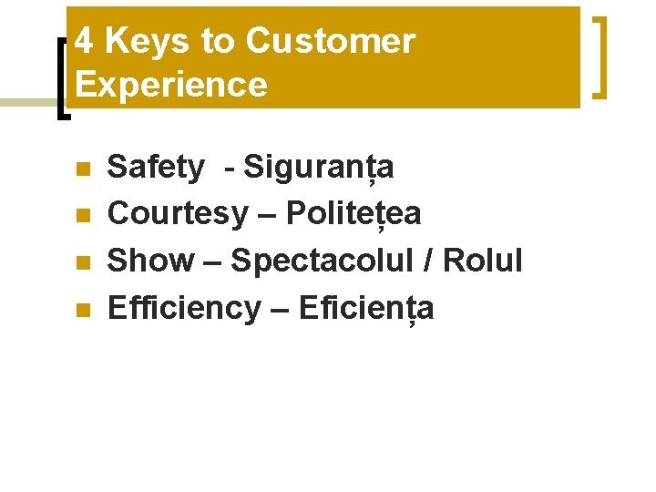 4 Keys to Customer Experience n n Safety - Siguranța Courtesy – Politețea Show