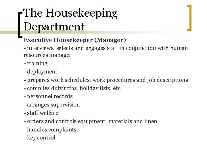 The Housekeeping Department Executive Housekeeper (Manager) - interviews, selects and engages staff in conjunction