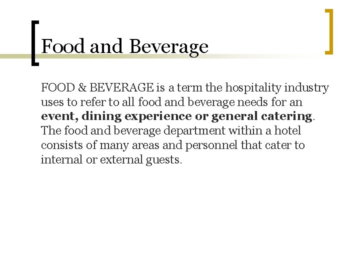 Food and Beverage FOOD & BEVERAGE is a term the hospitality industry uses to