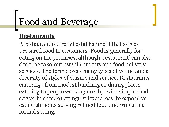 Food and Beverage Restaurants A restaurant is a retail establishment that serves prepared food