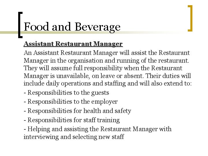 Food and Beverage Assistant Restaurant Manager An Assistant Restaurant Manager will assist the Restaurant