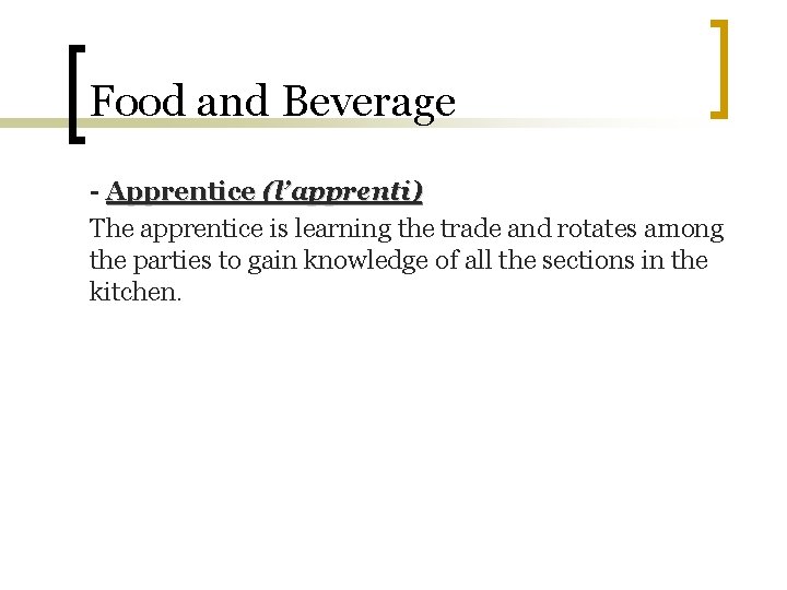 Food and Beverage - Apprentice (l’apprenti) The apprentice is learning the trade and rotates