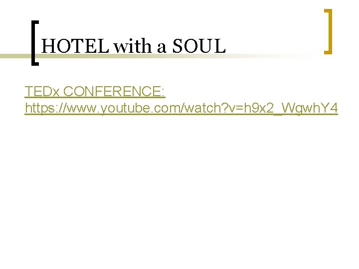 HOTEL with a SOUL TEDx CONFERENCE: https: //www. youtube. com/watch? v=h 9 x 2_Wgwh.