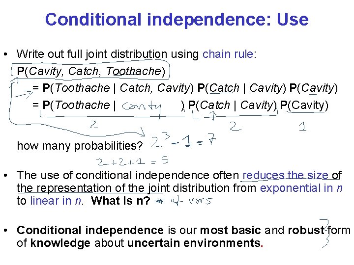 Conditional independence: Use • Write out full joint distribution using chain rule: P(Cavity, Catch,