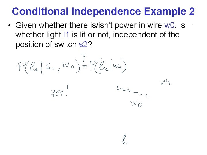 Conditional Independence Example 2 • Given whethere is/isn’t power in wire w 0, is