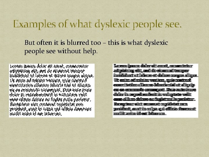 Examples of what dyslexic people see. But often it is blurred too – this