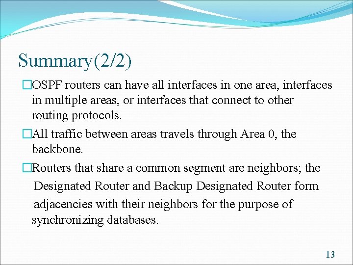Summary(2/2) �OSPF routers can have all interfaces in one area, interfaces in multiple areas,