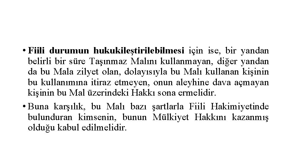  • Fiili durumun hukukileştirilebilmesi için ise, bir yandan belirli bir süre Taşınmaz Malını