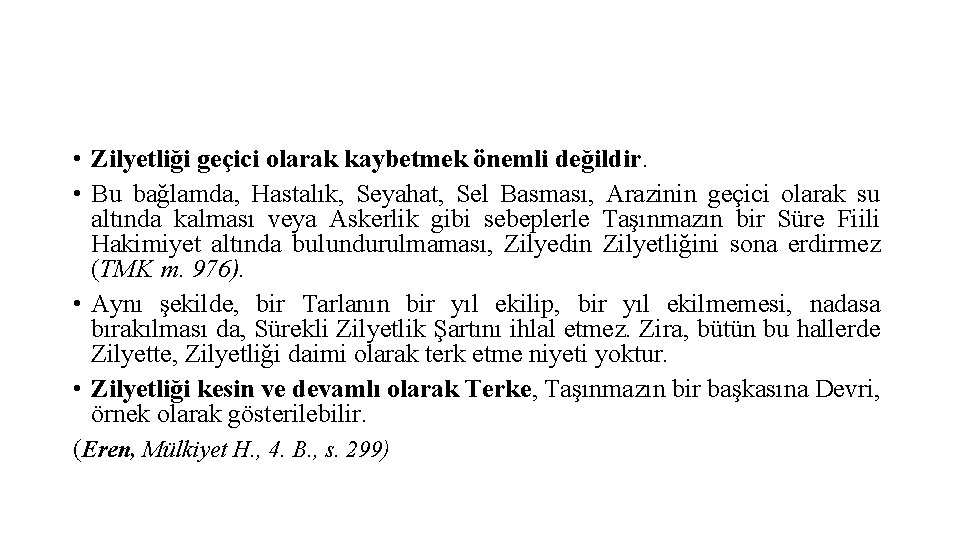  • Zilyetliği geçici olarak kaybetmek önemli değildir. • Bu bağlamda, Hastalık, Seyahat, Sel