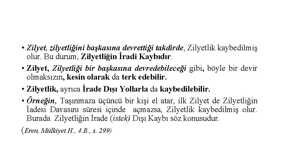  • Zilyet, zilyetliğini başkasına devrettiği takdirde, Zilyetlik kaybedilmiş olur. Bu durum, Zilyetliğin İradi