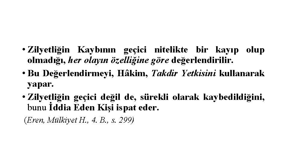  • Zilyetliğin Kaybının geçici nitelikte bir kayıp olup olmadığı, her olayın özelliğine göre