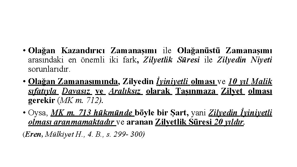  • Olağan Kazandırıcı Zamanaşımı ile Olağanüstü Zamanaşımı arasındaki en önemli iki fark, Zilyetlik