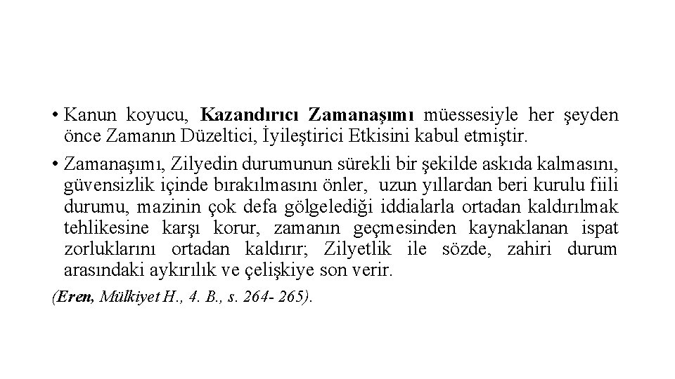  • Kanun koyucu, Kazandırıcı Zamanaşımı müessesiyle her şeyden önce Zamanın Düzeltici, İyileştirici Etkisini