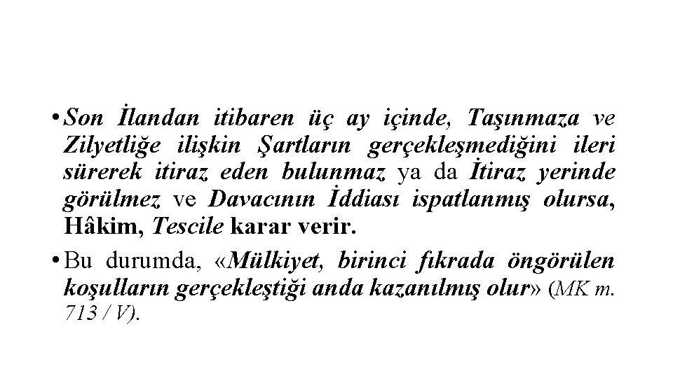  • Son İlandan itibaren üç ay içinde, Taşınmaza ve Zilyetliğe ilişkin Şartların gerçekleşmediğini