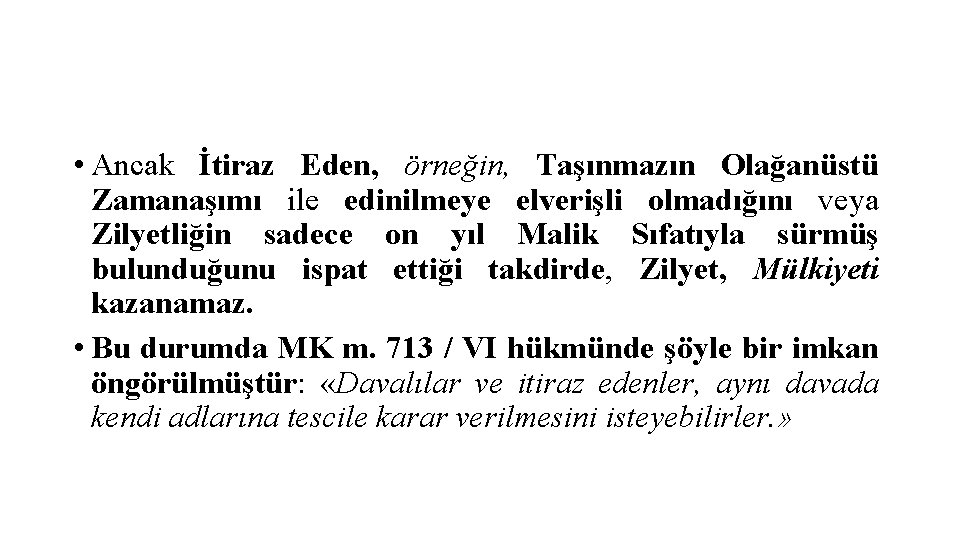  • Ancak İtiraz Eden, örneğin, Taşınmazın Olağanüstü Zamanaşımı ile edinilmeye elverişli olmadığını veya