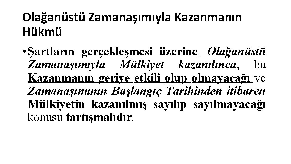 Olağanüstü Zamanaşımıyla Kazanmanın Hükmü • Şartların gerçekleşmesi üzerine, Olağanüstü Zamanaşımıyla Mülkiyet kazanılınca, bu Kazanmanın