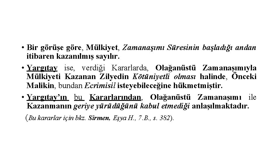  • Bir görüşe göre, Mülkiyet, Zamanaşımı Süresinin başladığı andan itibaren kazanılmış sayılır. •