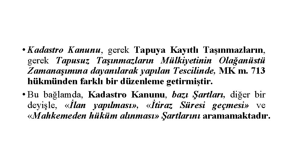  • Kadastro Kanunu, gerek Tapuya Kayıtlı Taşınmazların, gerek Tapusuz Taşınmazların Mülkiyetinin Olağanüstü Zamanaşımına