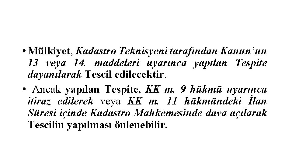  • Mülkiyet, Kadastro Teknisyeni tarafından Kanun’un 13 veya 14. maddeleri uyarınca yapılan Tespite