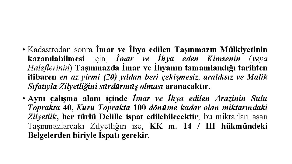  • Kadastrodan sonra İmar ve İhya edilen Taşınmazın Mülkiyetinin kazanılabilmesi için, İmar ve