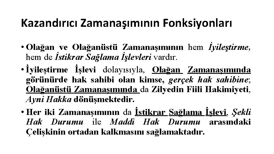 Kazandırıcı Zamanaşımının Fonksiyonları • Olağan ve Olağanüstü Zamanaşımının hem İyileştirme, hem de İstikrar Sağlama