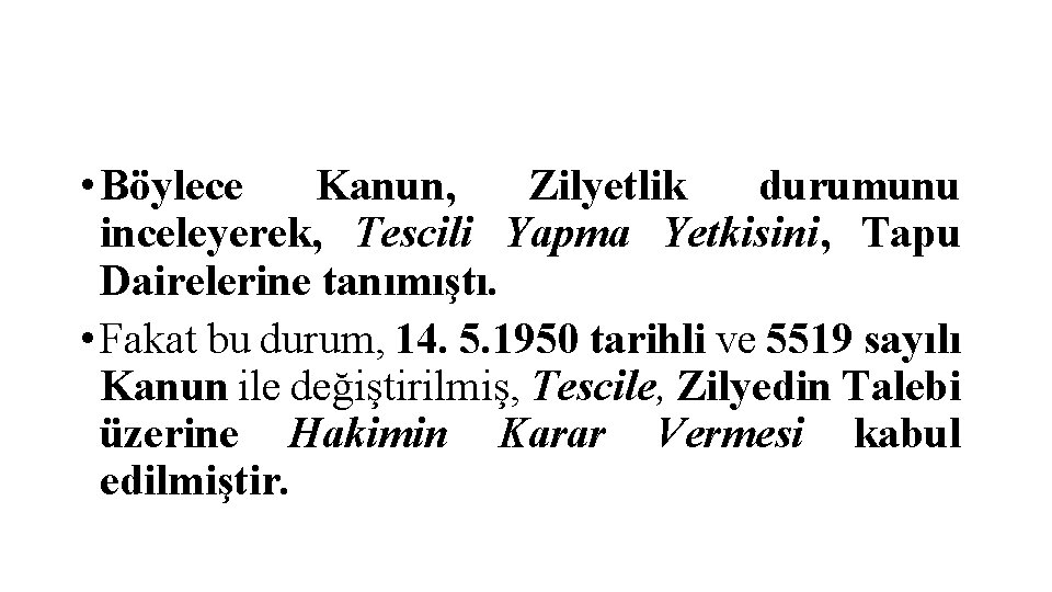  • Böylece Kanun, Zilyetlik durumunu inceleyerek, Tescili Yapma Yetkisini, Tapu Dairelerine tanımıştı. •