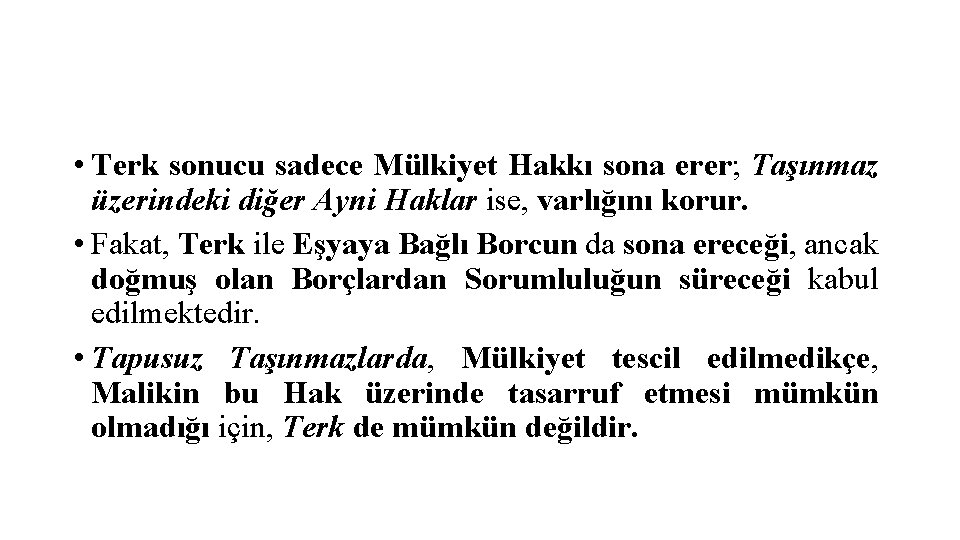  • Terk sonucu sadece Mülkiyet Hakkı sona erer; Taşınmaz üzerindeki diğer Ayni Haklar