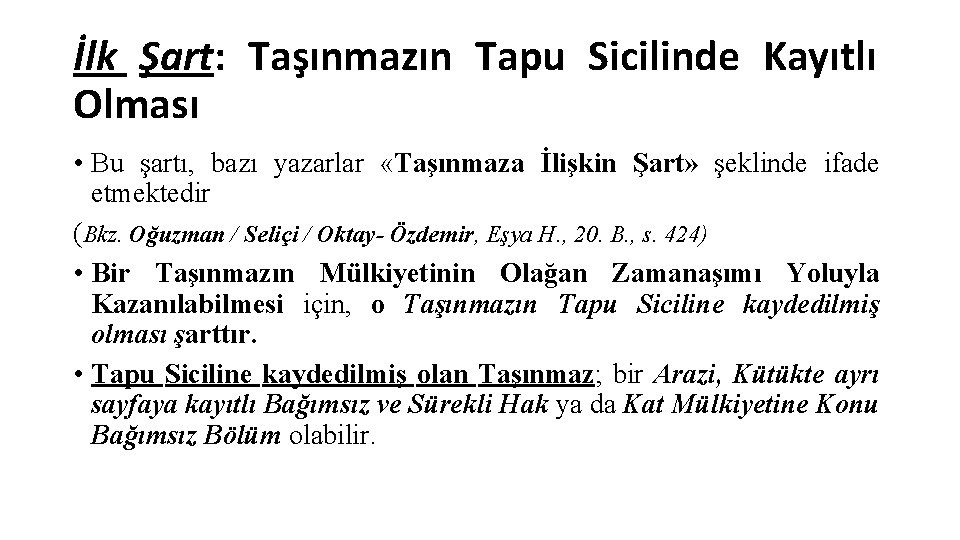 İlk Şart: Taşınmazın Tapu Sicilinde Kayıtlı Olması • Bu şartı, bazı yazarlar «Taşınmaza İlişkin