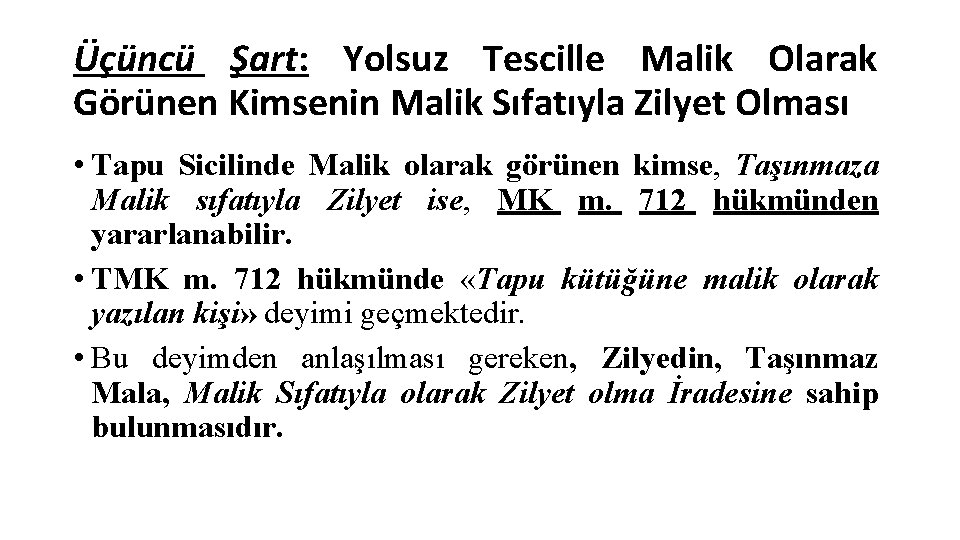 Üçüncü Şart: Yolsuz Tescille Malik Olarak Görünen Kimsenin Malik Sıfatıyla Zilyet Olması • Tapu