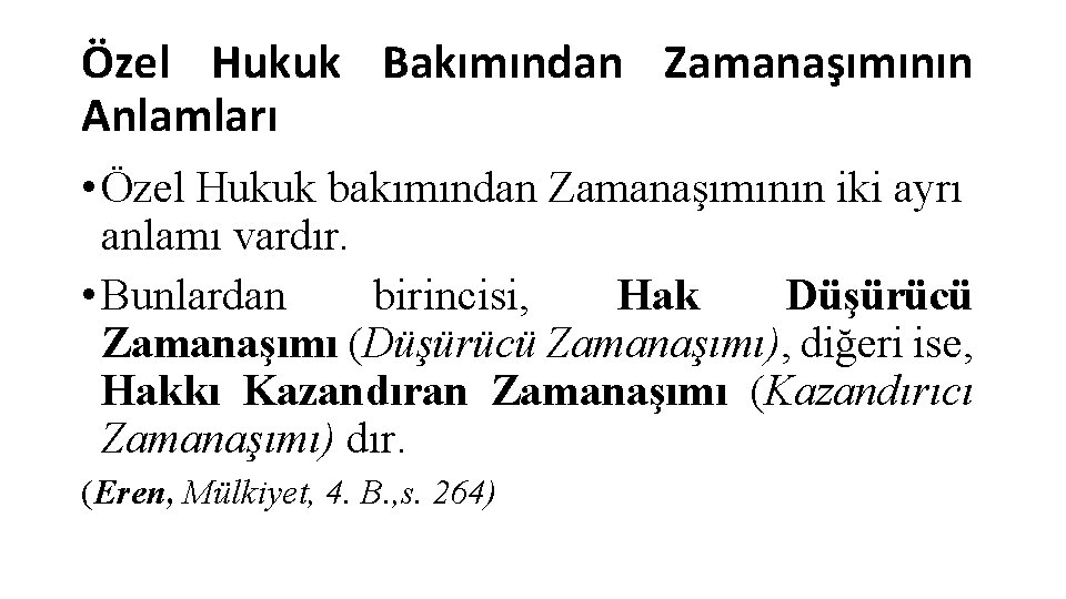 Özel Hukuk Bakımından Zamanaşımının Anlamları • Özel Hukuk bakımından Zamanaşımının iki ayrı anlamı vardır.