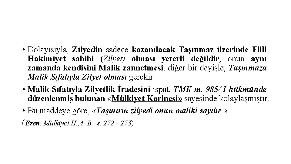  • Dolayısıyla, Zilyedin sadece kazanılacak Taşınmaz üzerinde Fiili Hakimiyet sahibi (Zilyet) olması yeterli