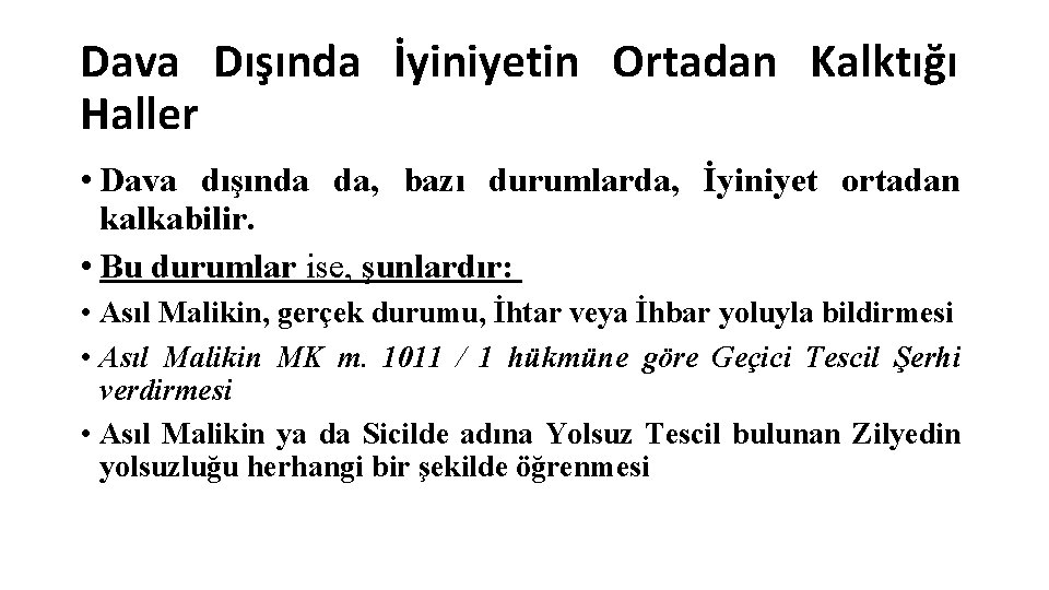 Dava Dışında İyiniyetin Ortadan Kalktığı Haller • Dava dışında da, bazı durumlarda, İyiniyet ortadan