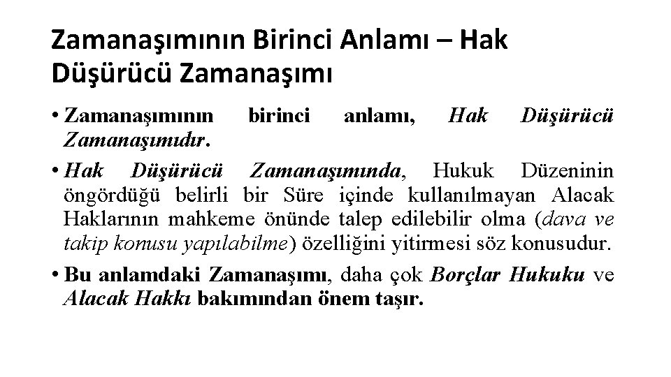 Zamanaşımının Birinci Anlamı – Hak Düşürücü Zamanaşımı • Zamanaşımının birinci anlamı, Hak Düşürücü Zamanaşımıdır.