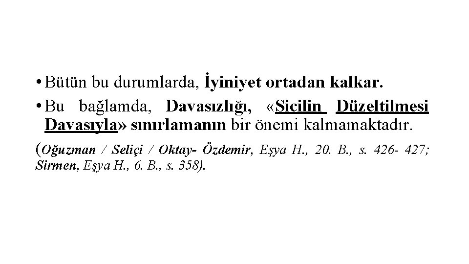  • Bütün bu durumlarda, İyiniyet ortadan kalkar. • Bu bağlamda, Davasızlığı, «Sicilin Düzeltilmesi