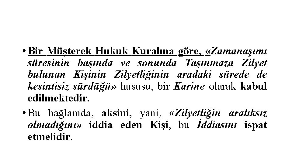  • Bir Müşterek Hukuk Kuralına göre, «Zamanaşımı süresinin başında ve sonunda Taşınmaza Zilyet